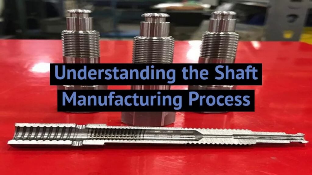FZE – Understanding the Shaft Manufacturing Process