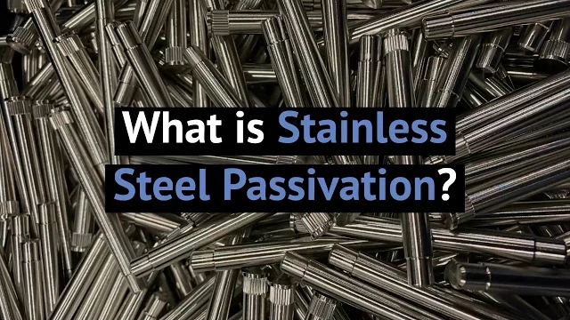 What is Stainless Steel Passivation?